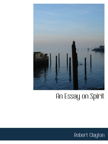 An Essay on Spirit (9781115714143) by Clayton, Robert