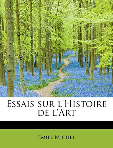 Essais Sur L'Histoire de L'Art (French Edition) (9781115715300) by Michel, Emile