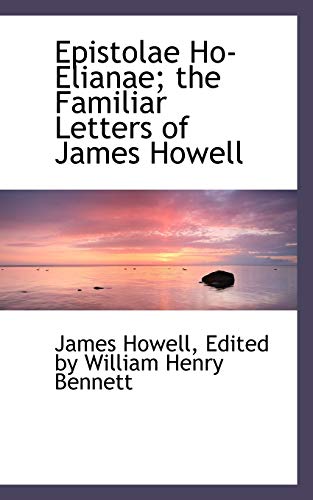 Epistolae Ho-Elianae; the Familiar Letters of James Howell (9781115716765) by Howell, James