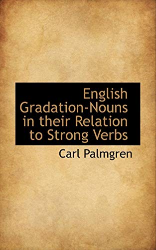 English Gradation-Nouns in their Relation to Strong Verbs - Carl Palmgren