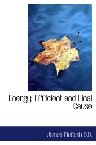 Energy: Efficient and Final Cause (9781115721066) by McCosh, James