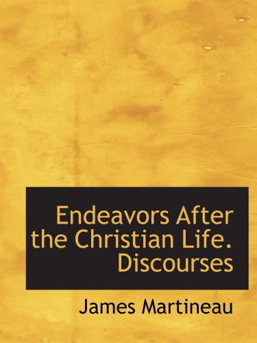 Endeavors After the Christian Life. Discourses (9781115721356) by Martineau, James