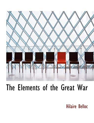 The Elements of the Great War (9781115723893) by Belloc, Hilaire