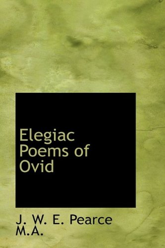 Elegiac Poems of Ovid - Pearce, J. W. E.