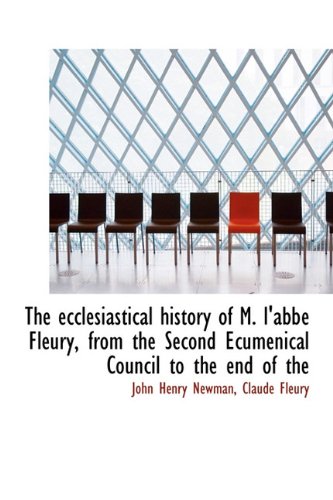 9781115728294: The Ecclesiastical History of M. L'Abb Fleury, from the Second Ecumenical Council to the End of the