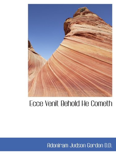 Ecce Venit Behold He Cometh (9781115728690) by Gordon, Adoniram Judson