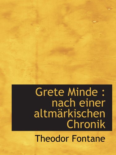 Grete Minde: nach einer altmÃ¤rkischen Chronik (German Edition) (9781115738187) by Fontane, Theodor