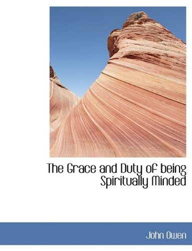 The Grace and Duty of Being Spiritually Minded (9781115740685) by Owen, John