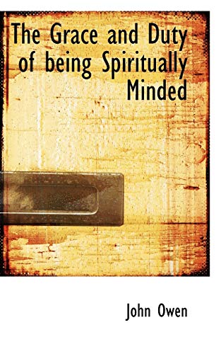 The Grace and Duty of being Spiritually Minded (9781115740715) by Owen, John