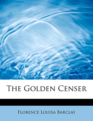 The Golden Censer (9781115742825) by Barclay, Florence Louisa
