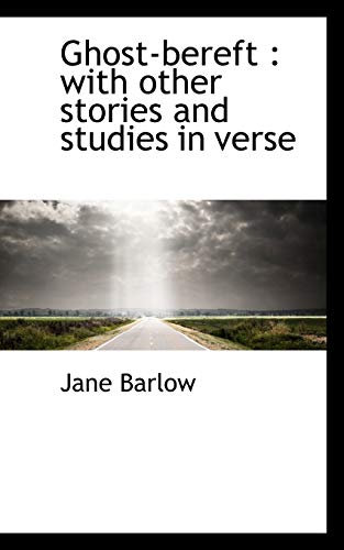 Ghost-bereft: with other stories and studies in verse (9781115744751) by Barlow, Jane