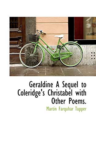 Geraldine a Sequel to Coleridge's Christabel with Other Poems. (9781115746052) by Tupper, Martin Farquhar