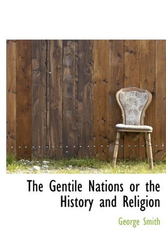 The Gentile Nations or the History and Religion (9781115747400) by Smith, George