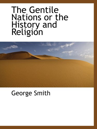 The Gentile Nations or the History and Religion (9781115747448) by Smith, George