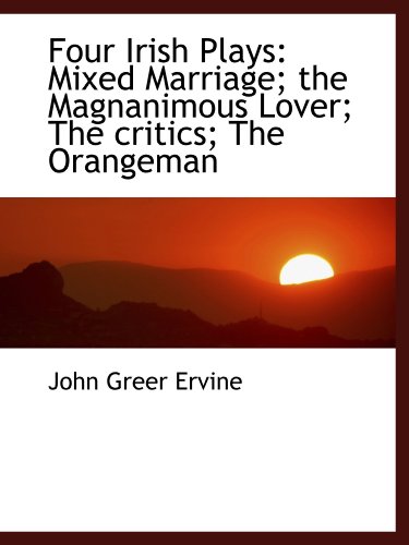 Beispielbild fr Four Irish Plays: Mixed Marriage; the Magnanimous Lover; The critics; The Orangeman zum Verkauf von Reuseabook