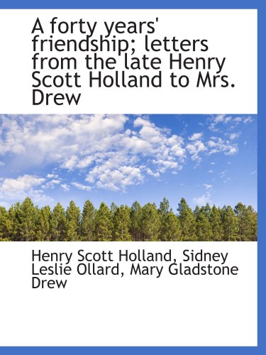 Stock image for A forty years' friendship; letters from the late Henry Scott Holland to Mrs. Drew for sale by Revaluation Books