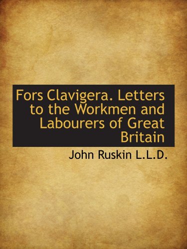 Fors Clavigera. Letters to the Workmen and Labourers of Great Britain (9781115755924) by Ruskin, John