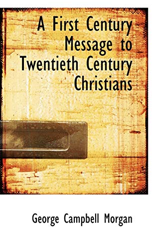 A First Century Message to Twentieth Century Christians (9781115759618) by Morgan, George Campbell