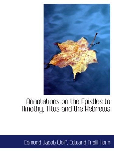 Imagen de archivo de Annotations on the Epistles to Timothy, Titus and the Hebrews a la venta por Revaluation Books