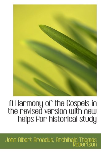 Imagen de archivo de A Harmony of the Gospels in the revised version with new helps for historical study a la venta por Revaluation Books