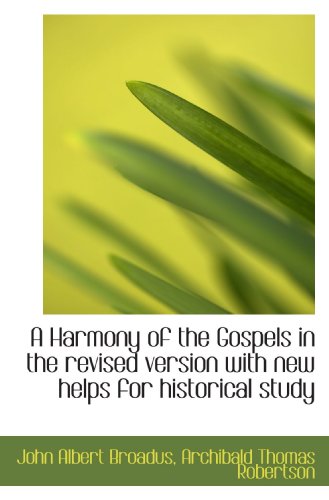 Stock image for A Harmony of the Gospels in the revised version with new helps for historical study for sale by Revaluation Books