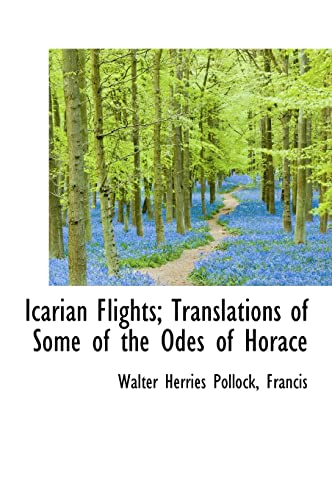 Icarian Flights; Translations of Some of the Odes of Horace (9781115769488) by Pollock, Walter Herries; Francis
