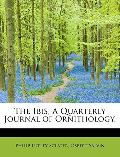 The Ibis, A Quarterly Journal of Ornithology. (9781115769686) by Sclater, Philip Lutley; Salvin, Osbert