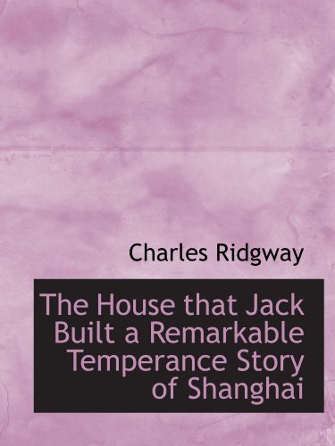 Beispielbild fr The House that Jack Built a Remarkable Temperance Story of Shanghai zum Verkauf von Revaluation Books