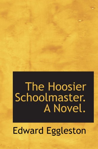 Stock image for The Hoosier Schoolmaster. A Novel. for sale by Revaluation Books