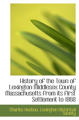 Imagen de archivo de History of the Town of Lexington Middlesex County Massachusetts from its first Settlement to 1868 a la venta por Revaluation Books