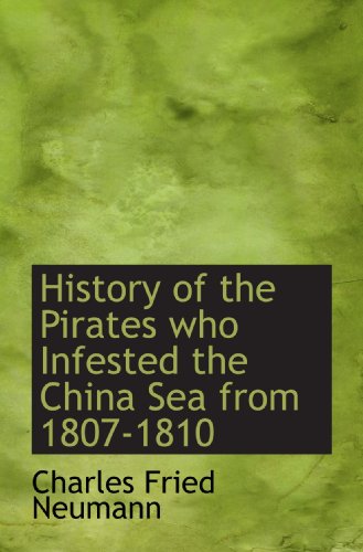 Stock image for History of the Pirates who Infested the China Sea from 1807-1810 for sale by Revaluation Books