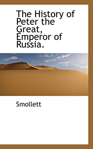 9781115778336: The History of Peter the Great, Emperor of Russia.