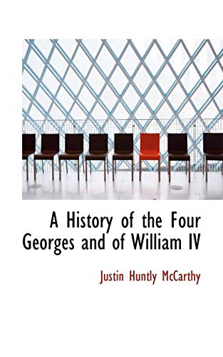 A History of the Four Georges and of William IV (9781115780971) by McCarthy, Justin Huntly