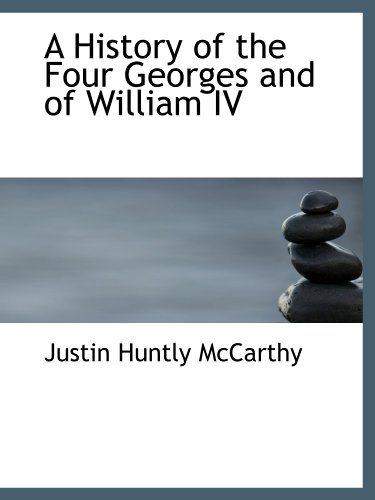 A History of the Four Georges and of William IV (9781115780988) by McCarthy, Justin Huntly