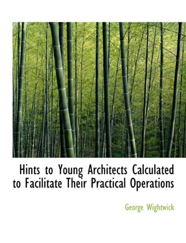 9781115789004: Hints to Young Architects Calculated to Facilitate Their Practical Operations