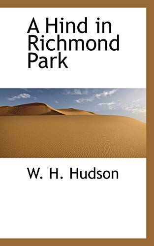 A Hind in Richmond Park (9781115789332) by Hudson, W. H.