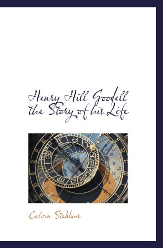 Stock image for Henry Hill Goodell the Story of his Life for sale by Revaluation Books