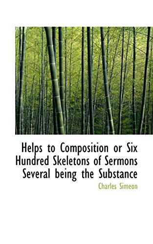 Helps to Composition or Six Hundred Skeletons of Sermons Several Being the Substance (9781115791410) by Simeon, Charles