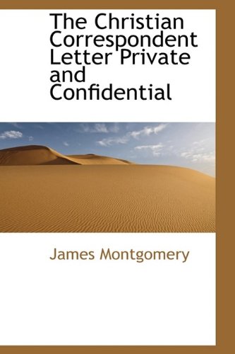 The Christian Correspondent Letter Private and Confidential (9781115794138) by Montgomery, James