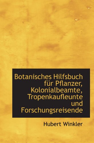 Imagen de archivo de Botanisches Hilfsbuch fr Pflanzer, Kolonialbeamte, Tropenkaufleunte und Forschungsreisende (German Edition) a la venta por Revaluation Books