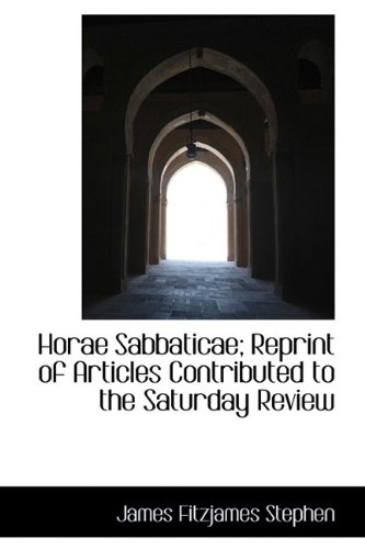 Horae Sabbaticae; Reprint of Articles Contributed to the Saturday Review (9781115798365) by Stephen, James Fitzjames