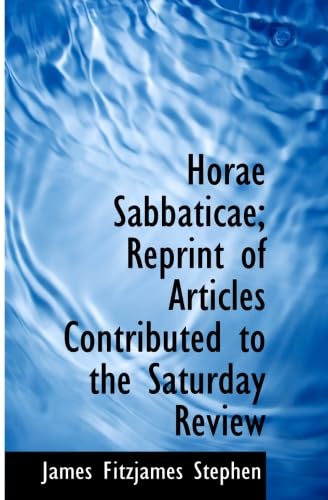Horae Sabbaticae; Reprint of Articles Contributed to the Saturday Review (9781115798419) by Stephen, James Fitzjames