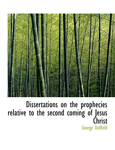 Dissertations on the prophecies relative to the second coming of Jesus Christ (9781115800808) by Duffield, George