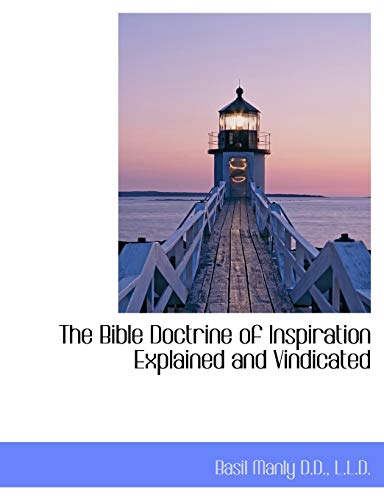 The Bible Doctrine of Inspiration Explained and Vindicated (9781115802888) by Manly, Basil Sr.