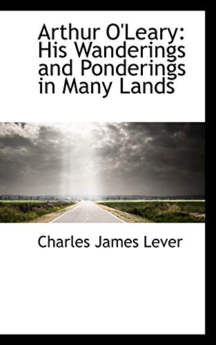 Arthur O'Leary: His Wanderings and Ponderings in Many Lands (9781115804974) by Lever, Charles James