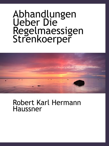 Imagen de archivo de Abhandlungen Ueber Die Regelmaessigen Strenkoerper (German Edition) a la venta por Revaluation Books