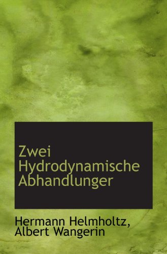 Zwei Hydrodynamische Abhandlunger (German Edition) (9781115809313) by Helmholtz, Hermann; Wangerin, Albert
