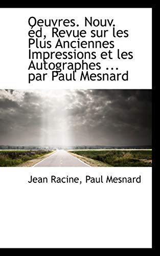 Oeuvres. Nouv. D, Revue Sur Les Plus Anciennes Impressions Et Les Autographes ... Par Paul Mesnard (9781115815338) by Racine, Jean Baptiste; Mesnard, Paul