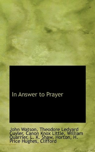 In Answer to Prayer (9781115819213) by Watson, John; Cuyler, Theodore Ledyard; Little, Canon Knox