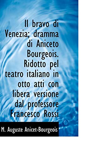 9781115819336: Il bravo di Venezia; dramma di Aniceto Bourgeois. Ridotto pel teatro italiano in otto atti con liber